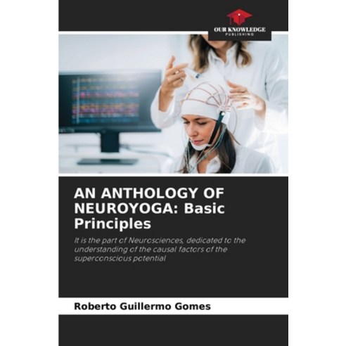 (영문도서) An Anthology of Neuroyoga: Basic Principles Paperback, Our Knowledge Publishing, English, 9786205713037