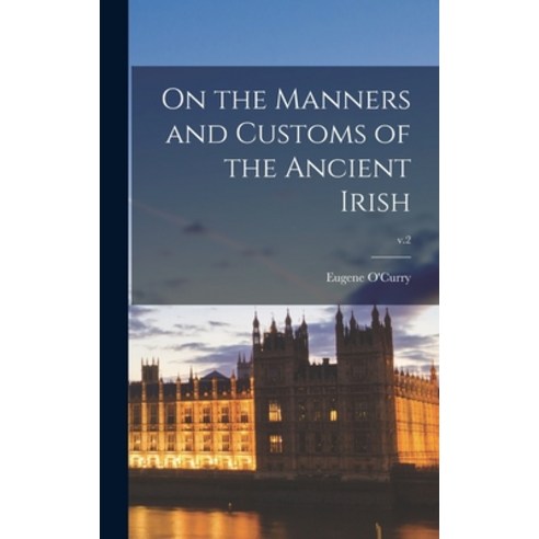 (영문도서) On the Manners and Customs of the Ancient Irish; v.2 Hardcover, Legare Street Press, English, 9781015382176