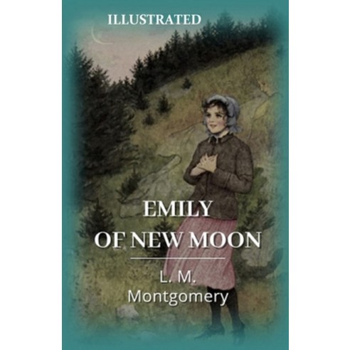 Emily of New Moon (ILLUSTRATED) Paperback, Independently Published, English, 9798747138285