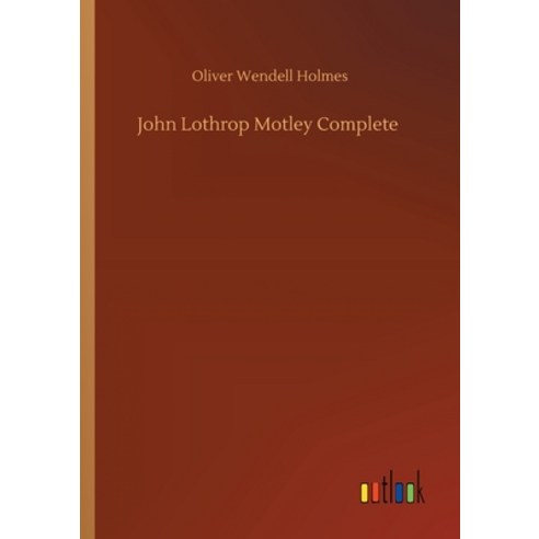John Lothrop Motley Complete Paperback, Outlook Verlag