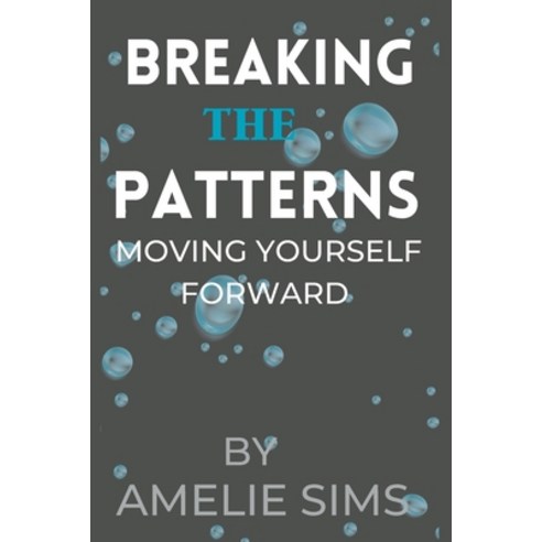 (영문도서) Breaking The Patterns: Moving Yourself Forward Paperback, Independently Published, English, 9798377889236