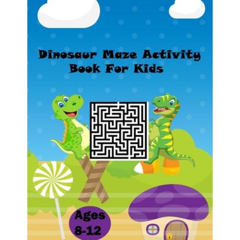 (영문도서) Dinosaur Maze Activity Book For kids ages 8-12: Workbook for Puzzles Games mazes and Solvin... Paperback, Independently Published, English, 9798726722269