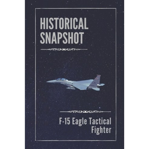 (영문도서) Historical Snapshot: F-15 Eagle Tactical Fighter: F-15 Landing With One Wing. Real Story Paperback, Independently Published, English, 9798545494064