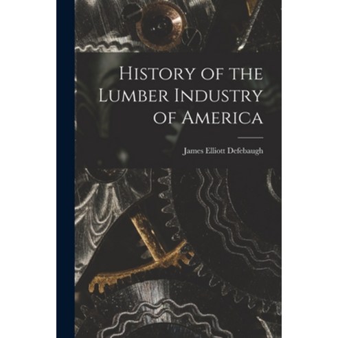 (영문도서) History of the Lumber Industry of America Paperback, Legare Street Press, English, 9781019216170
