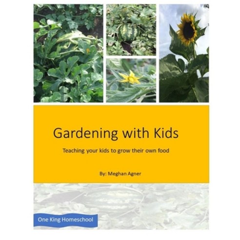 (영문도서) Gardening with kids: Teaching your kids to grow their own food Paperback, Independently Published, English, 9798525280229