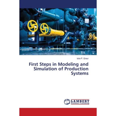 (영문도서) First Steps in Modeling and Simulation of Production Systems Paperback, LAP Lambert Academic Publis..., English, 9786206153740
