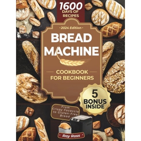 (영문도서) Bread Machine Cookbook for Beginners: 1600 days with Preservative-Free Recipes for Fragrant H... Paperback, Independently Published, English, 9798879650761