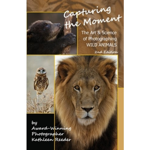 (영문도서) Capturing the Moment The Art & Science of Photographing Wild Animals Paperback, Sonoran Desert Group, English, 9780991124435