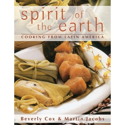 (영문도서) Spirit of the Earth: Native Cooking from Latin America Paperback, Echo Point Books & Media, English, 9781635616880