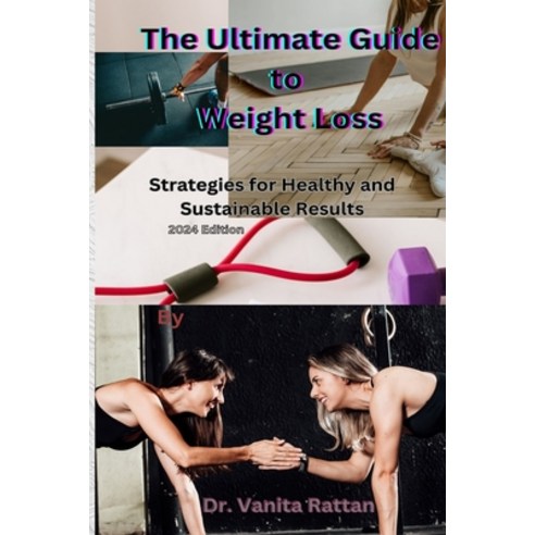 (영문도서) The Ultimate Guide to Weight Loss: Strategies for Healthy and Sustainable Results Paperback, Independently Published, English, 9798864302224
