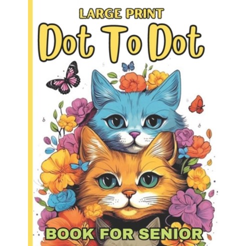 (영문도서) Large Print Dot To Dot Book For Senior: 50 Large Print Easy Dot To Dot Nature Scenes Flowers... Paperback, Independently Published, English, 9798871398210