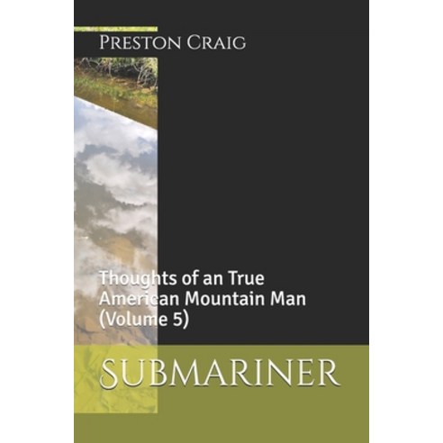 Submariner: Thoughts of an True American Mountain Man (Volume 5) Paperback, Independently Published, English, 9798687402408