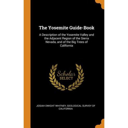 (영문도서) The Yosemite Guide-Book: A Description of the Yosemite Valley and the Adjacent Region of the ... Hardcover, Franklin Classics, English, 9780342112951