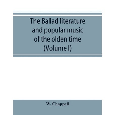 (영문도서) The ballad literature and popular music of the olden time: a history of the ancient songs ba... Paperback, Alpha Edition, English, 9789353895709