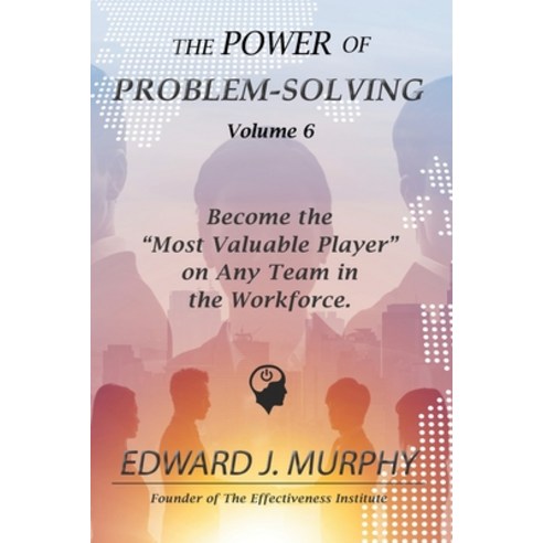 The Power of PROBLEM-SOLVING: Become the Most Valuable Player on Any Team in the Workforce. Paperback, Independently Published, English, 9798747342835