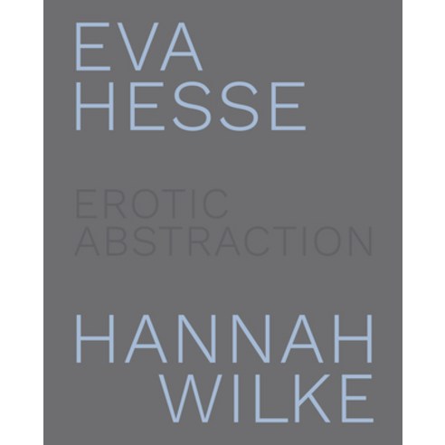 Eva Hesse and Hannah Wilke: Erotic Abstraction Hardcover, Rizzoli International Publi..., English, 9780847868100