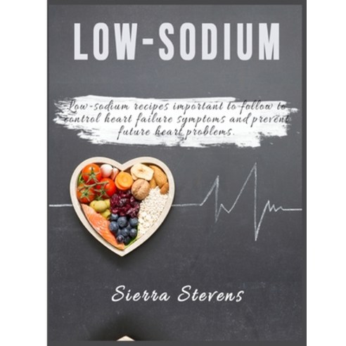 (영문도서) Low-Sodium Cookbook: Low-sodium recipes important to follow to ...