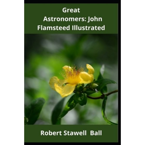 Great Astronomers: John Flamsteed Illustrated Paperback, Independently Published, English, 9798733831572