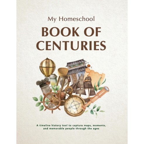 (영문도서) My Homeschool Book of Centuries: A timeline history book to capture maps moments and memora... Paperback, My Homeschool Pty Ltd, English, 9780980508765