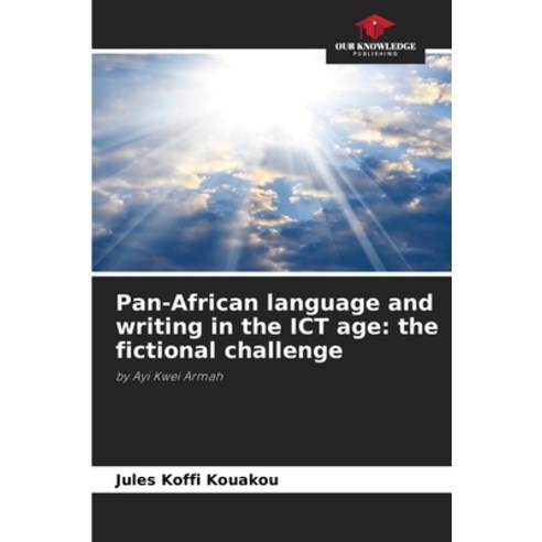 (영문도서) Pan-African language and writing in the ICT age: the fictional challenge Paperback, Our Knowledge Publishing, English, 9786204056289