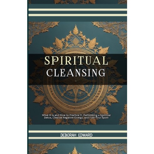 (영문도서) Spiritual Cleansing: What It Is and How to Practice It Performing a Spiritual Detox Cleanse... Paperback, Independently Published, English, 9798883789242