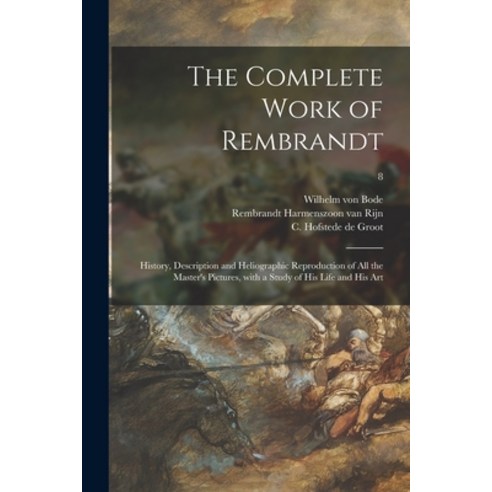 (영문도서) The Complete Work of Rembrandt: History Description and Heliographic Reproduction of All the... Paperback, Legare Street Press, English, 9781015095755