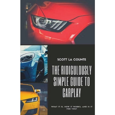 (영문도서) The Ridiculously Simple Guide to CarPlay: What It Is How It Works and Is It For You Paperback, SL Editions