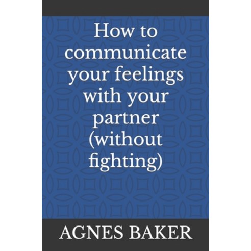 (영문도서) How to communicate your feelings with your partner (without fighting) Paperback, Independently Published