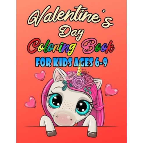 Valentine''s Day Coloring Book For Kids Ages 6-9: Romantic Love Valentines Day Coloring Book Containi... Paperback, Independently Published, English, 9798580218717