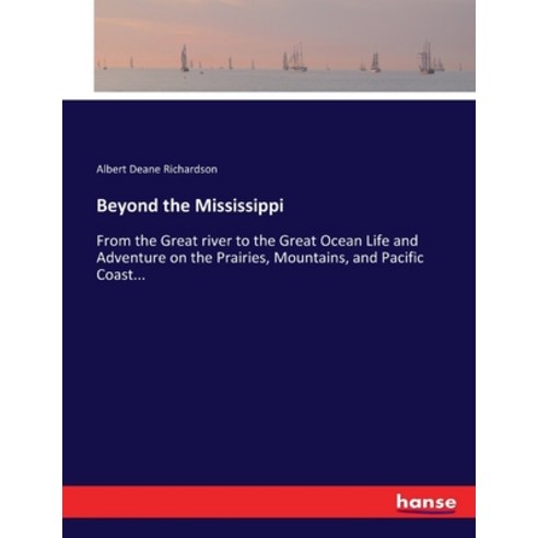 (영문도서) Beyond the Mississippi: From the Great river to the Great Ocean Life and Adventure on the Pra... Paperback, Hansebooks, English, 9783337048235