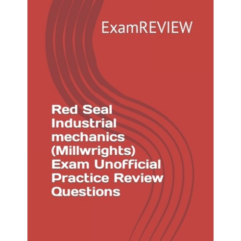 (영문도서) Red Seal Industrial mechanics (Millwrights) Exam Unofficial Practice Review Questions Paperback, Independently Published, English, 9798872159711