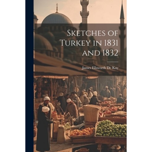 (영문도서) Sketches of Turkey in 1831 and 1832 Paperback, Legare Street Press, English, 9781022835627