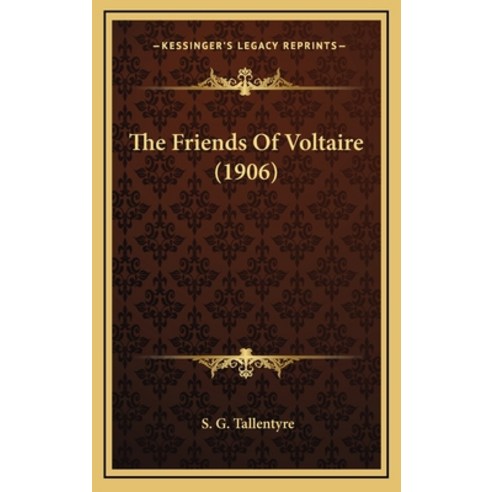 The Friends Of Voltaire (1906) Hardcover, Kessinger Publishing