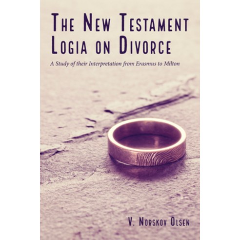 (영문도서) The New Testament Logia on Divorce: A Study of Their Interpretation from Erasmus to Milton Hardcover, Wipf & Stock Publishers, English, 9781532677250