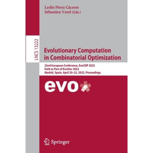 (영문도서) Evolutionary Computation in Combinatorial Optimization: 22nd European Conference EvoCOP 2022... Paperback, English, 9783031041471, Springer