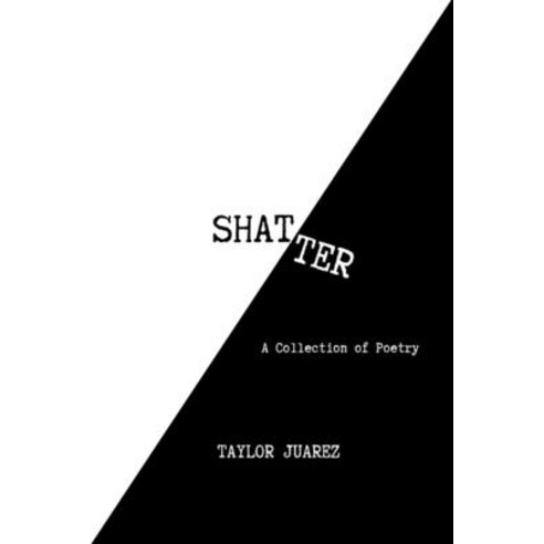 (영문도서) Shatter: A Collection of Poetry Paperback, Taylor Juarez, English, 9798987689011