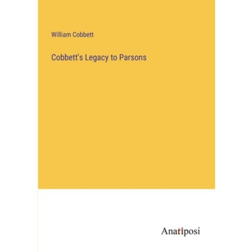 (영문도서) Cobbett''s Legacy to Parsons Paperback, Anatiposi Verlag, English, 9783382139322