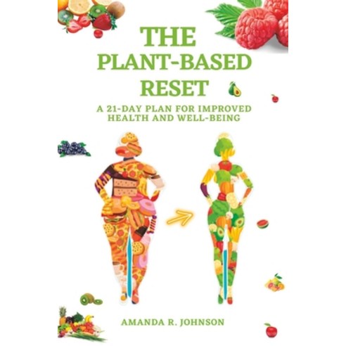 (영문도서) The Plant-Based Reset: A 21-Day Plan for Improved Health and Well-Being Paperback, Independently Published, English, 9798378856558
