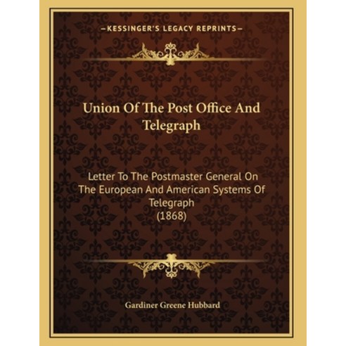 Union Of The Post Office And Telegraph: Letter To The Postmaster General On The European And America... Paperback, Kessinger Publishing, English, 9781165744664