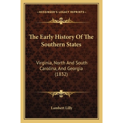 The Early History Of The Southern States: Virginia North And South Carolina And Georgia (1832) Paperback, Kessinger Publishing