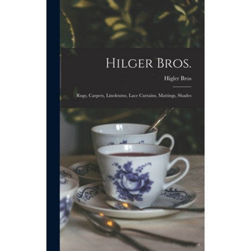 (영문도서) Hilger Bros.: Rugs Carpets Linoleums Lace Curtains Mattings Shades Hardcover, Legare Street Press, English, 9781013623462