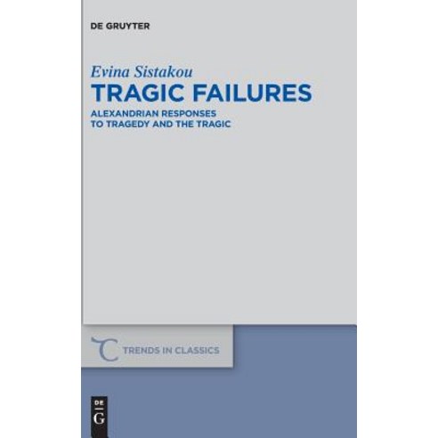 Tragic Failures: Alexandrian Responses to Tragedy and the Tragic Hardcover, de Gruyter