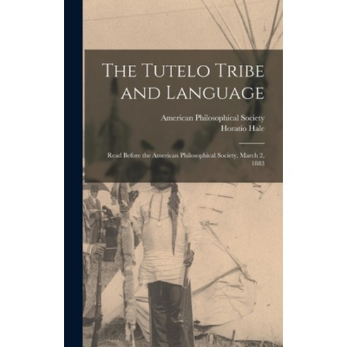 (영문도서) The Tutelo Tribe and Language: Read Before the American Philosophical Society March 2 1883 Hardcover, Legare Street Press, English, 9781015407398