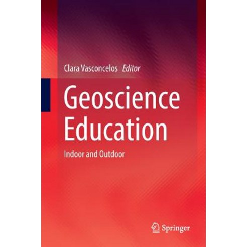 (영문도서) Geoscience Education: Indoor and Outdoor Paperback, Springer, English, 9783319827896