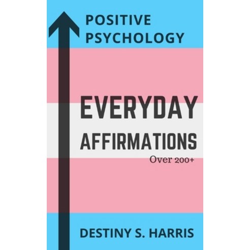Everyday Affirmations: Positive Psychology (Support Transgender Rights Edition) Paperback, Independently Published