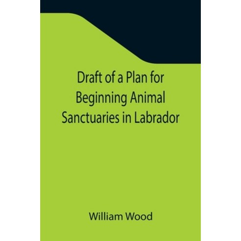(영문도서) Draft of a Plan for Beginning Animal Sanctuaries in Labrador Paperback, Alpha Edition, English, 9789355342508