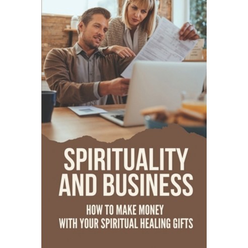 (영문도서) Spirituality And Business: How To Make Money With Your Spiritual Healing Gifts: Spiritual Hea... Paperback, Independently Published, English, 9798535154237