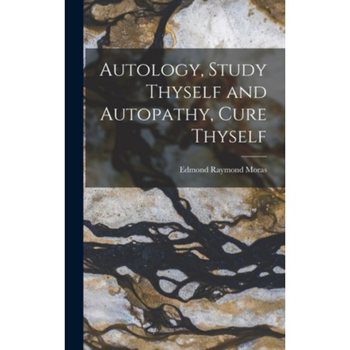 (영문도서) Autology Study Thyself and Autopathy Cure Thyself Hardcover, Legare Street Press, English, 9781018230337