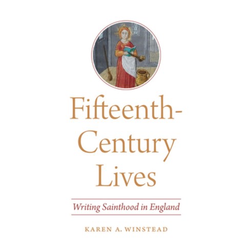 Fifteenth-Century Lives: Writing Sainthood in England Hardcover, University of Notre Dame Press