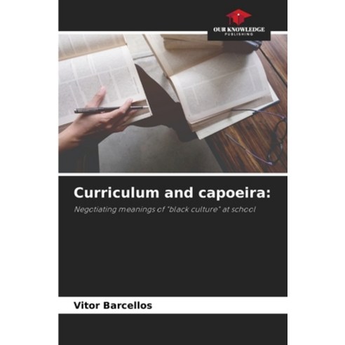 (영문도서) Curriculum and capoeira Paperback, Our Knowledge Publishing, English, 9786206001409
